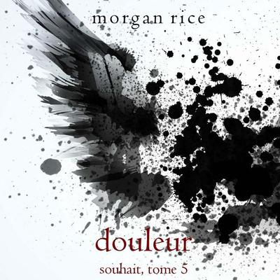 Douleur (Souhait – Tome 5) - Morgan Rice, Audio, 9798341598140