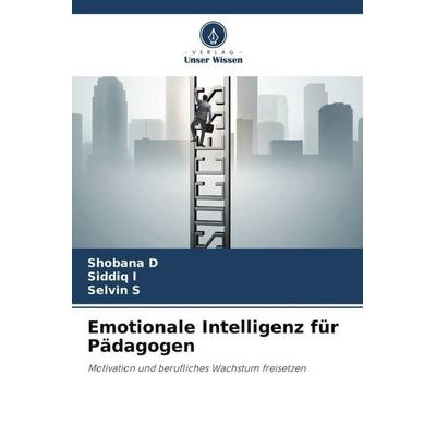 Emotionale Intelligenz für Pädagogen, Taschenbuch von Shobana D.,Siddiq I.,Selvin S., Verlag Unser Wissen