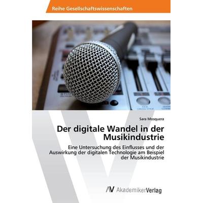 Der digitale Wandel in der Musikindustrie, Taschenbuch von Sara Mosquera, AV Akademikerverlag, 978-3-330-51783-7