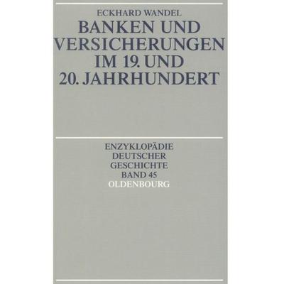 Banken und Versicherungen im 19. und 20. Jahrhundert, Taschenbuch von Eckhard Wandel, De Gruyter Oldenbourg, 978-3-486-55072-6
