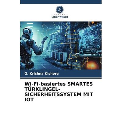 Wi-Fi-basiertes SMARTES TÜRKLINGEL-SICHERHEITSSYSTEM MIT IOT, Taschenbuch von G. Krishna Kishore, Verlag Unser Wissen, 978-620-6-27157-4