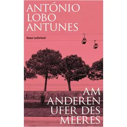 Am anderen Ufer des Meeres, Belletristik von António Lobo Antunes