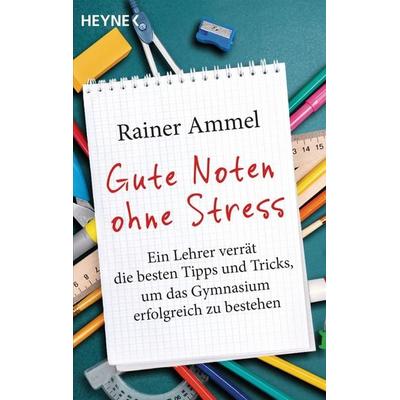 Gute Noten ohne Stress, Taschenbuch von Rainer Ammel, Heyne, 978-3-453-60419-3
