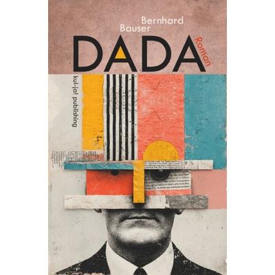 Dada, Taschenbuch von Bernhard Bauser, Kul-ja! publishing, 978-3-949260-48-3