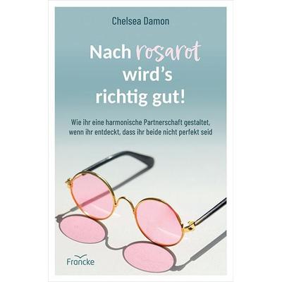 Nach rosarot wird´s richtig gut, Taschenbuch von Chelsea Damon, Francke-Buch, 978-3-96362-728-6