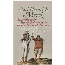 Beschreibung der Tschucktschi, von ihren Gebräuchen und Lebensart sowie weitere Berichte und Mater, Fachbücher von Carl Heinrich Merck