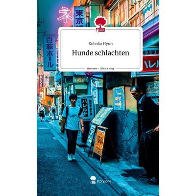 Hunde schlachten. Life is a Story - story.one, Gebundene Ausgabe von Koboko Hyun, Story.one publishing, 978-3-7108-5272-5