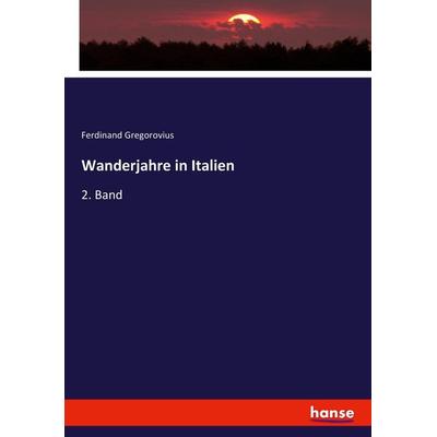 Wanderjahre in Italien, Taschenbuch von Ferdinand Gregorovius, Hansebooks, 978-3-7434-2148-6
