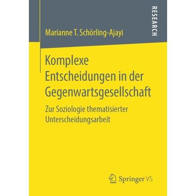 Komplexe Entscheidungen in der Gegenwartsgesellschaft, Taschenbuch von Marianne T. Schörling-Ajayi, Springer Fachmedien Wiesbaden GmbH,