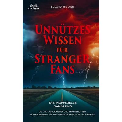 Unnützes Wissen für Stranger-Fans - Die inoffizielle Sammlung, Taschenbuch von Emma Sophie Lang, Creativo Verlag, 978-3-9824749-4-6