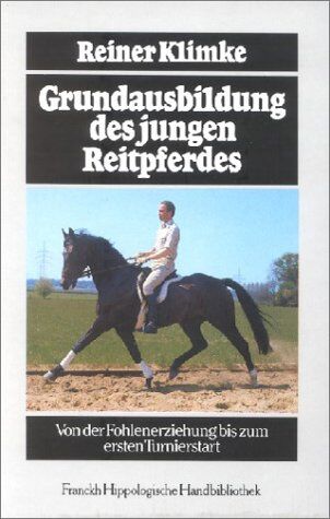 Reiner Klimke - Grundausbildung des jungen Reitpferdes. Von der Fohlenerziehung bis zum ersten Turnierstart. - Preis vom 11.10.2026 03:10:56 h