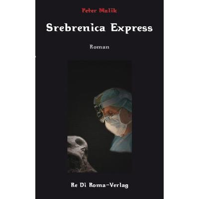 Srebrenica Express, Taschenbuch von Peter Malik, Rediroma-Verlag, 978-3-940450-46-3