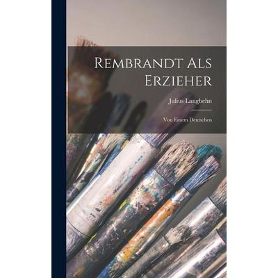 Rembrandt Als Erzieher, Gebundene Ausgabe von Julius Langbehn, Hutson Street Press, 978-1-01-671441-9