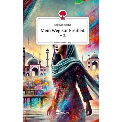 Mein Weg zur Freiheit - 2. Life is a Story - story.one, Gebundene Ausgabe von Anonym Writer, Storylution, 978-3-7115-7062-8