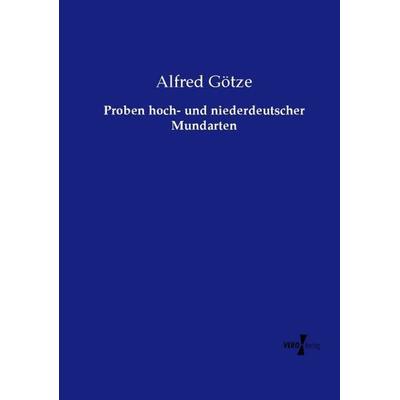 Proben hoch- und niederdeutscher Mundarten, Taschenbuch von Alfred Götze, Vero Verlag, 978-3-7372-2261-7