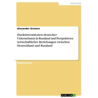 Direktinvestitionen deutscher Unternehmen in Russland und Perspektiven wirtschaftlicher Beziehungen zwischen Deutschland und Russland, Taschenbuch von