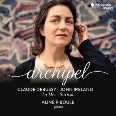 Archipel (Debussy: La Mer - Ireland: Sarnia) - Aline Piboule, CD