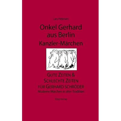 Onkel Gerhard aus Berlin - Kanzler-Märchen, Taschenbuch von Lars Petersen, BoD – Books on Demand, 978-3-8330-0198-7