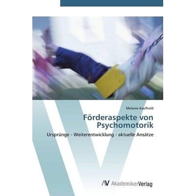 Förderaspekte von Psychomotorik, Taschenbuch von Melanie Kaufhold, AV Akademikerverlag, 978-3-639-43144-5