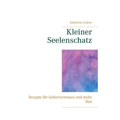 Kleiner Seelenschatz, Taschenbuch von Katharina Lindner, Twentysix, 978-3-7407-7163-8