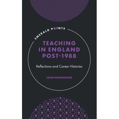 Teaching in England Post-1988, Gebundene Ausgabe von Joan Woodhouse, Emerald Publishing, 978-1-80382-510-6