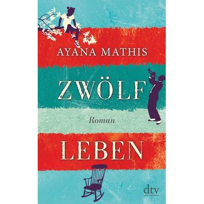 Zwölf Leben, Taschenbuch von Ayana Mathis, dtv