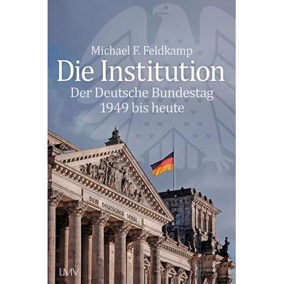 Die Institution, Gebundene Ausgabe von Michael F. Feldkamp, Langen-Müller