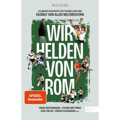 Wir Helden von Rom. Die wahre Geschichte der Fußball-WM 1990, erzählt von allen Weltmeistern, Gebundene Ausgabe von Nils Suling, Edel Sports - ein