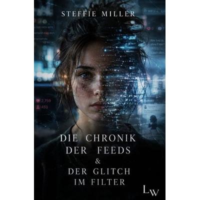 Die Chronik der Feeds und Glitch im Filter, Taschenbuch von Steffie Miller, Epubli, 978-3-565-61660-2