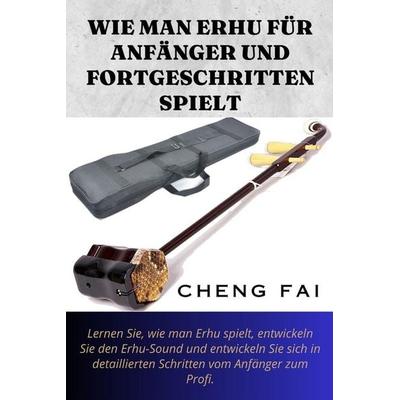 WIE MAN ERHU FÜR ANFÄNGER UND FORTGESCHRITTEN SPIELT -