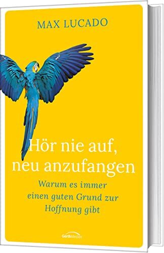 Max Lucado - Hör nie auf, neu anzufangen: Warum es immer einen guten Grund zur Hoffnung gibt - Preis vom 17.10.2026 19:25:27 h