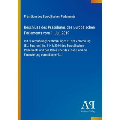 Beschluss des Präsidiums des Europäischen Parlaments vom 1. Juli 2019, Taschenbuch von Präsidium des Europäischen Parlaments, Antiphon Verlag,