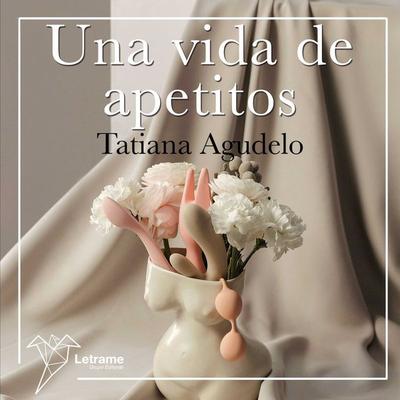 Una vida de apetitos - Tania Agudelo, Audio, 9788410683587