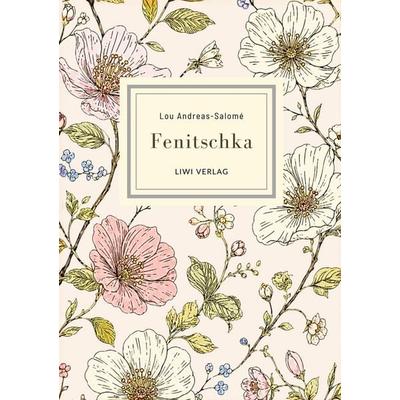 Lou Andreas-Salomé: Fenitschka. Vollständige Neuausgabe, Gebundene Ausgabe von Lou Andreas-Salome, Liwi Literatur- Und Wissenschaftsverlag,