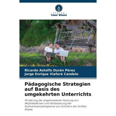 Pädagogische Strategien auf Basis des umgekehrten Unterrichts, Taschenbuch von Ricardo Astolfo Durán Pérez,Jorge Enrique Viafará Candelo, Verlag Unser