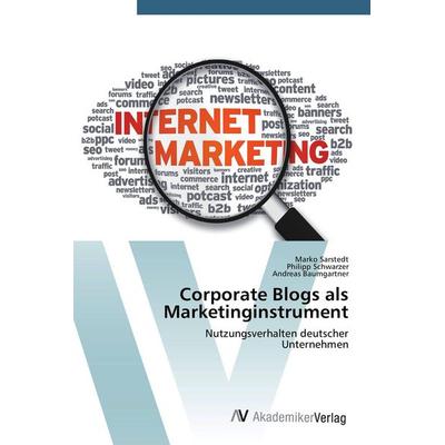 Corporate Blogs als Marketinginstrument, Taschenbuch von Marko Sarstedt,Philipp Schwarzer,Andreas Baumgartner, AV Akademikerverlag, 978-3-639-39978-3