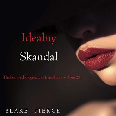 Idealny skandal (Thriller psychologiczny o Jessie Hunt – Tom 23) - Blake Pierce, Audio, 9798341594296