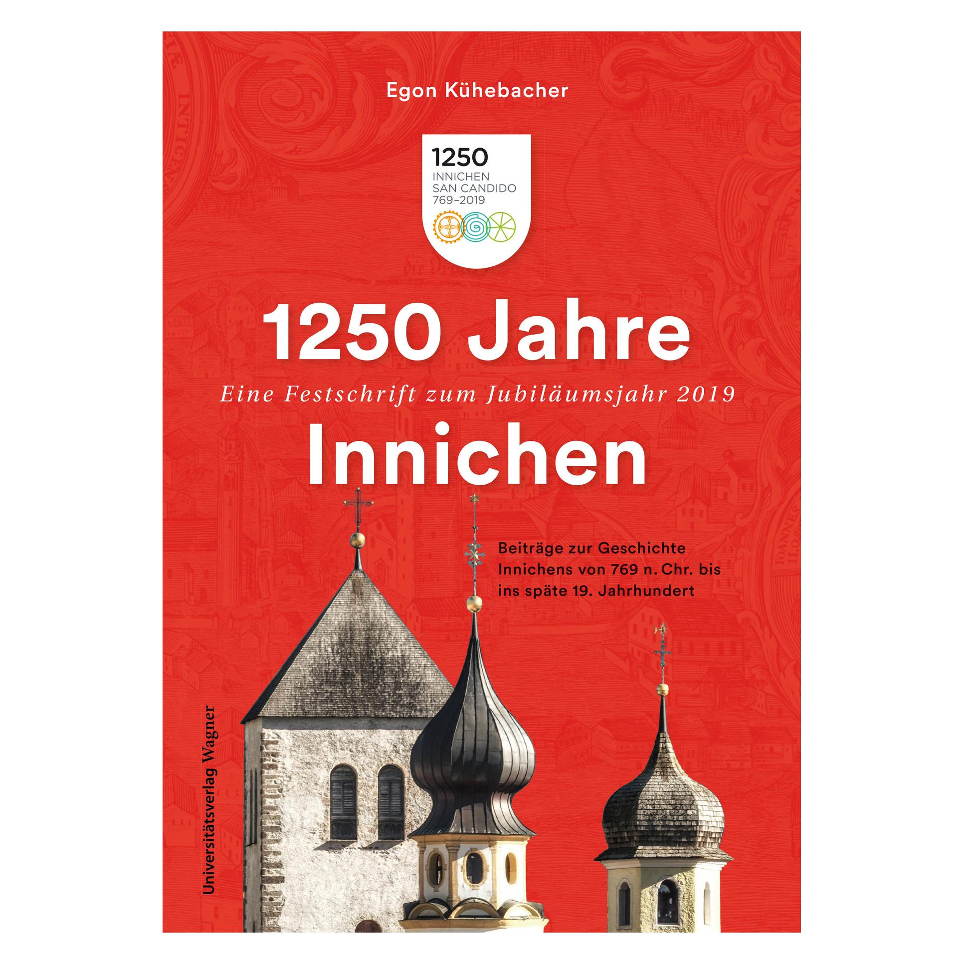 Wagner Universität 1250 Jahre Innichen - Eine Festschrift zum Jubiläumsjahr 2019 (Deutsch, Softcover, Egon Kühebacher) (56020412)