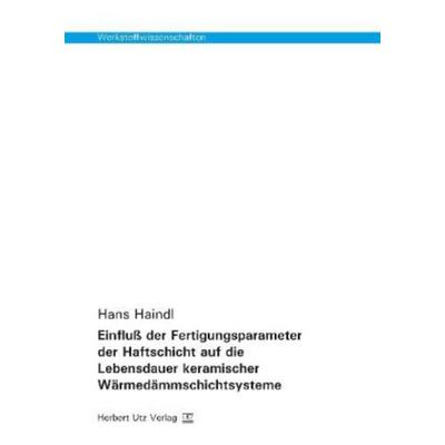Einfluß der Fertigungsparameter der Haftschicht auf die Lebensdauer keramischer Wärmedämmschichtsysteme, Taschenbuch von Hans Haindl, Utz, Herbert,