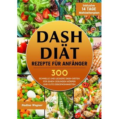 DASH Diät Rezepte für Anfänger, Taschenbuch von Nadine Wagner, Epubli, 978-3-565-07424-2