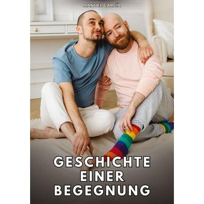 Geschichte einer Begegnung, Taschenbuch von Manuel García, Tredition, 978-3-384-79744-5