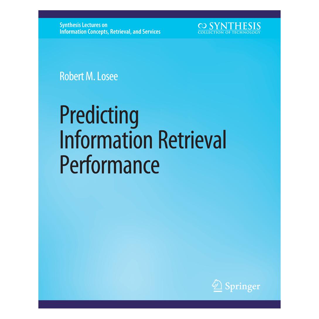 Springer Predicting Information Retrieval Performance (Englisch, Softcover, Robert M. Losee) (56863365)