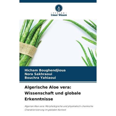 Algerische Aloe vera: Wissenschaft und globale Erkenntnisse, Taschenbuch von Hicham Boughendjioua,Nora Sakhraoui,Bouchra Yahiaoui, Verlag Unser
