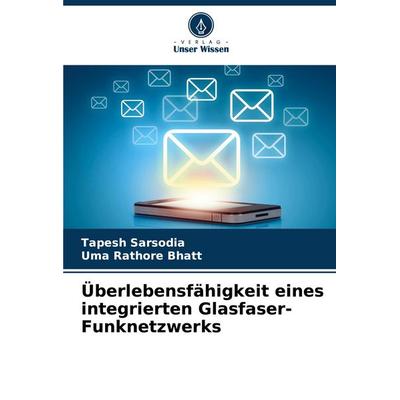 Überlebensfähigkeit eines integrierten Glasfaser-Funknetzwerks, Taschenbuch von Tapesh Sarsodia,Uma Rathore Bhatt, Verlag Unser Wissen,