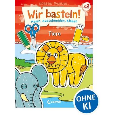 Wir basteln! - Malen, Ausschneiden, Kleben - Tiere, Taschenbuch von Norbert Pautner, Loewe, 978-3-7855-8689-1
