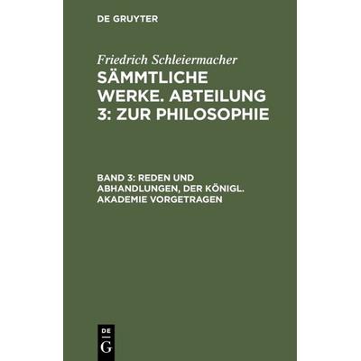 Reden und Abhandlungen, der Königl. Akademie vorgetragen, Gebundene Ausgabe von Friedrich Schleiermacher, De Gruyter, 978-3-11-104388-3