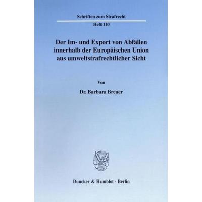 Der Im- und Export von Abfällen innerhalb der Europäischen Union aus umweltstrafrechtlicher Sicht., Taschenbuch von Barbara Breuer, Duncker & Humblot,