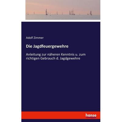 Die Jagdfeuergewehre, Taschenbuch von Adolf Zimmer, Hansebooks, 978-3-7436-4914-9