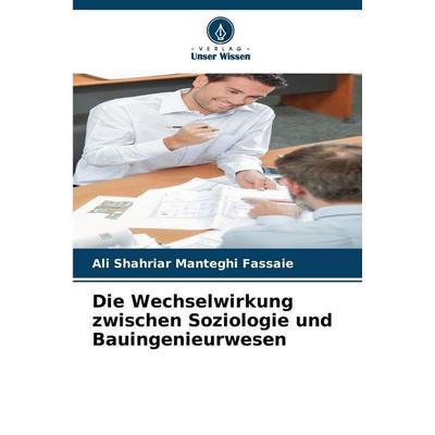 Die Wechselwirkung zwischen Soziologie und Bauingenieurwesen, Taschenbuch von Ali Shahriar Manteghi Fassaie, Verlag Unser Wissen, 978-620-2-32870-8