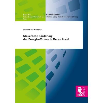 Steuerliche Förderung der Energieeffizienz in Deutschland, Taschenbuch von Daniel René Kälberer, BoD - Books on Demand, 978-3-8441-0601-5